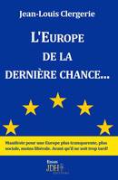 L'Europe de la dernière chance, Manifeste pour une europe plus transparente, plus sociale, moins libérale. avant qu'il ne soit trop tard !