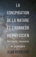 La conspiration de la nature et l'honneur du physicien, Horizons, mesures et principes