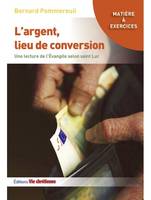 L'argent, lieu de conversion. Une lecture de l'Evangile de Luc