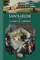 Sainte-Hélène (Tome 2 : la mort de l'Empereur)