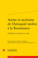 Ascèse et ascétisme de l'Antiquité tardive à la Renaissance, Traditions et remises en cause