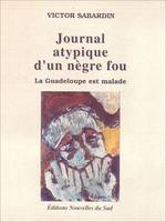 Journal atypique d'un nègre fou, La Guadeloupe est malade