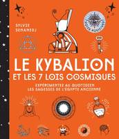 Le Kybalion et les 7 lois cosmiques, Expérimentez au quotidien les sagesses de l'Egypte ancienne