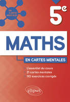 Mathématiques - Cinquième, 21 cartes mentales et 110 exercices corrigés