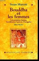 Bouddha et les femmes - Les premières femmes bouddhistes d'après le Therigatha - Collection spiritualités vivantes., les premières femmes bouddhistes d'après le Therigatha