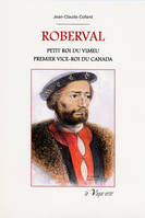 ROBERVAL Petit roi du Vimeu - Premier vice-roi du Canada, petit roi du Vimeu, premier vice-roi du Canada