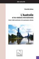 L'Australie et les relations internationales : Entre l'allié américain et le partenaire chinois