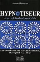 Hypnotiseur - Le secret de l'endormissement révélé - En comprendre les fonctionnements, pratiquer, maîtriser