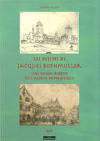 Les dessins de Jacques Rothmuller, Une vision inédite de l'alsace romantique