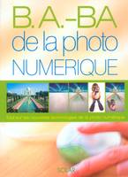 B.A.-BA de la photo numérique, tout sur les nouvelles technologies de la photo numérique