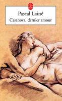 Casanova, dernier amour Lainé, Pascal, roman