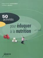 50 activités pour éduquer à la nutrition, alimentation et activité physique à l'école