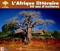 L'AFRIQUE LITTERAIRE 50 ANS D'ECRITURES ARCHIVES RFI INA POETES ROMANCIERS ET DRAMATURGES