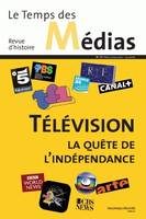 Le Temps des médias No 13, Télévision, la quête de l'indépendance