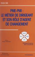 PME-PMI, le métier de dirigeant et son rôle d'agent de changement, Professionnalisme des consultants. Actes du 10e Colloque de l'ISEOR, 1997, Lyon