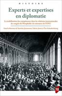 Experts et expertises en diplomatie, La mobilisation des compétences dans les relations internationales du congrès de westphalie à la naissance de l'onu