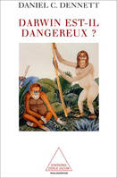 Darwin est-il dangereux ?, l'évolution et les sens de la vie