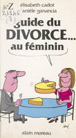 Guide du divorce au féminin