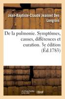 De la pulmonie. Symptômes, causes, différences et curation. 3e édition