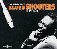 THE GREATEST BLUES SHOUTERS 1944 1955 ANTHOLOGIE SUR CD AUDIO PAR JACQUES MORGANTINI