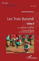 Les Trois Burundi Tome II, La période coloniale - L'Urundi de Digidigi ou le Burundi des Blancs