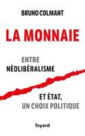 La monnaie, Entre néolibéralisme et état, un choix politique