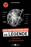 Les entrepreneurs de légende tome 4, Starbucks, Rolls Royce, Siemens, Philips, Toyota, FIAT, Dell, Essilor Luxottica, Merrill Lynch, Dupont… Partis de rien, ils ont fondé des empires