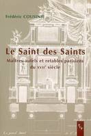 Le saint des saints, maîtres-autels et retables parisiens du XVIIe siècle