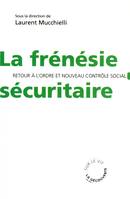 La frénésie sécuritaire, retour à l'ordre et nouveau contrôle social