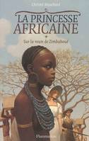 La princesse africaine, 1, Sur la route de Zimbaboué, La Princesse Africaine - Tome 1