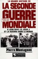 La grande histoire de la Seconde guerre mondiale., [6], 6 juin 1944, La Grande Histoire de la Seconde Guerre mondiale, Octobre 1943-juillet 1944 : 6 juin 1944, le jour J et la guerre dans le monde