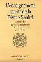 L'enseignement secret de la Divine Shakti Anthologie de textes tantriques, anthologie de textes tantriques