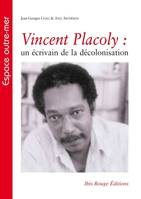 Vincent Placoly, Un écrivain de la décolonisation
