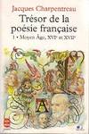 Trésor de la poésie française., 1, Moyen-âge, XVIe et XVIIe siècles, TRESOR DE LA POESIE FRANCAISE. Tome 1  XVI-XVIIème siècle