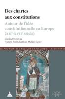 Des chartes aux constitutions, Autour de l’idée constitutionnelle en Europe (XIIe-XVIIe siècle)