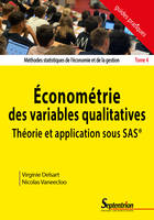 Méthodes statistiques de l'économie et de la gestion, 4, Économétrie des variables qualitatives. Théorie et application sous SAS®, Méthodes statistiques de l'économie et de la gestion - Tome 4