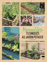 Jardinage Nouvelles techniques au jardin potager, 23 projets pour des récoltes plus saines et abondantes