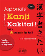 Japonais. Kanji kakitai! Apprendre et réviser les kanji. 2e édition conforme aux nouveaux programmes, écrire & apprendre les kanji