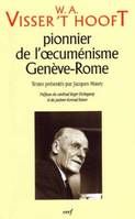 W.A. Visser't Hooft pionnier de l'oecuménisme - Genève-Rome