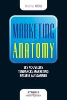 Marketing anatomy, Les nouvelles tendances du marketing passées au scanner