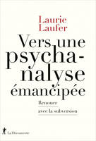 Vers une psychanalyse émancipée - Renouer avec la subversion