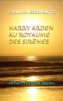 HARRY ARDEN AU ROYAUME DES SIRÈNES, Océan et la Reine Malika