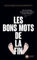 Les bons mots de la fin, 250 traits d'esprit de personnages célèbres sur leur lit de mort