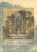 Carrés Magiques - Sceaux Divins, Perception et interprétation de l'énergie subtile