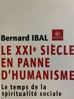 Le XXI° siécle en anne d'humanisme. Le temps de la spiritualité sociale., le temps de la spiritualité sociale