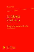 La Liberté chrétienne, Étude sur le principe de la piété chez Luther