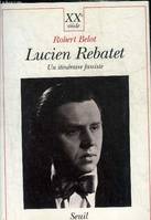 XXe siècle Lucien Rebatet. Un itinéraire fasciste, un itinéraire fasciste