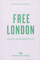 AN OPINIATED GUIDE TO FREE LONDON