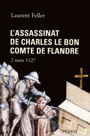 L'assassinat de Charles le Bon, comte de Flandre, 2 mars 1127