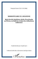 Missionnaire en Amazonie, Récit du dix-huitième siècle d'un jésuite au Pérou, en Bolivie et dans les réductions indiennes